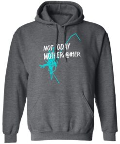 Not Today Motherfucker Hoodie 3.jpg