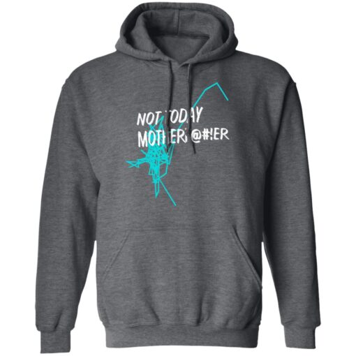 Not Today Motherfucker Hoodie 3.jpg