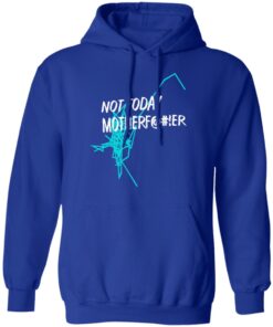 Not Today Motherfucker Hoodie 4.jpg