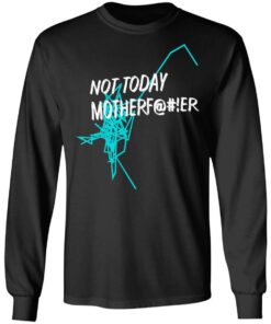 Not Today Motherfucker Long Sleeve 1.jpg