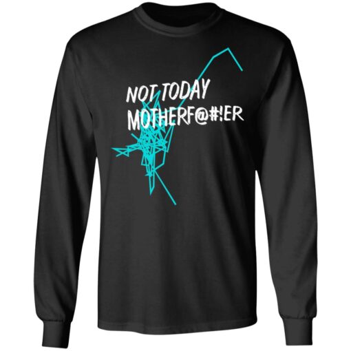 Not Today Motherfucker Long Sleeve 1.jpg