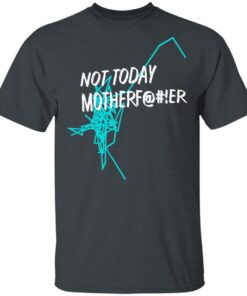 Not Today Motherfucker T Shirt 2.jpg