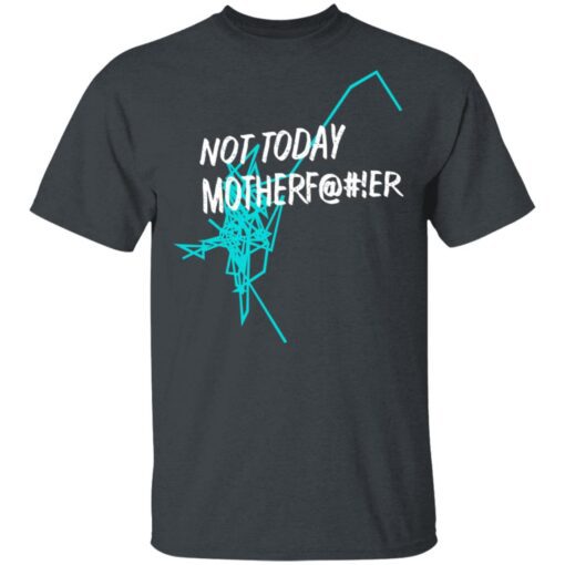 Not Today Motherfucker T Shirt 2.jpg