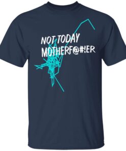 Not Today Motherfucker T Shirt 3.jpg