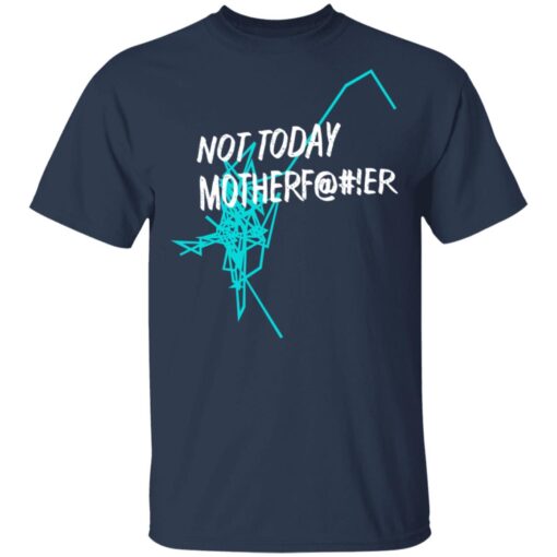 Not Today Motherfucker T Shirt 3.jpg