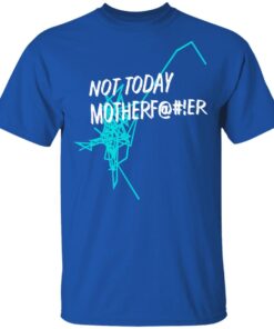 Not Today Motherfucker T Shirt 4.jpg