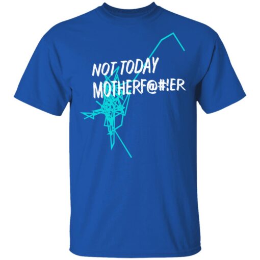 Not Today Motherfucker T Shirt 4.jpg