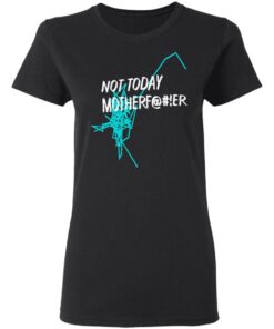 Not Today Motherfucker Women T Shirt 1.jpg