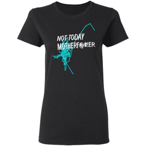 Not Today Motherfucker Women T Shirt 1.jpg