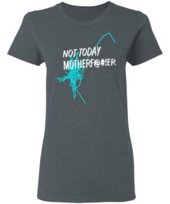 Not Today Motherfucker Women T Shirt 2.jpg