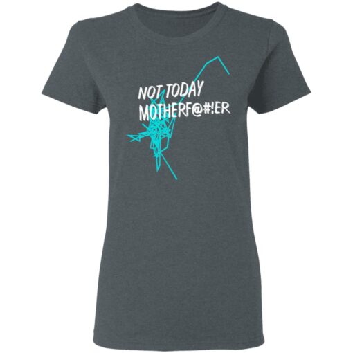 Not Today Motherfucker Women T Shirt 2.jpg