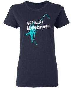 Not Today Motherfucker Women T Shirt 3.jpg