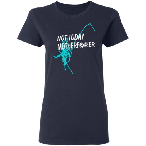 Not Today Motherfucker Women T Shirt 3.jpg