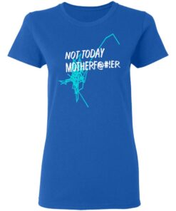 Not Today Motherfucker Women T Shirt 4.jpg