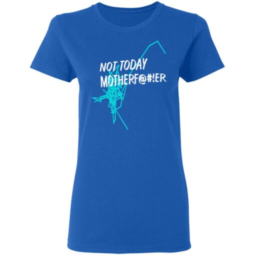 Not Today Motherfucker Women T Shirt 4.jpg