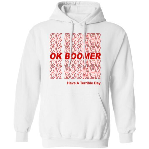 Ok Boomer Have A Terrible Day Shirt Marks End Of Friendly Generational Relations Hoodie 1.jpg