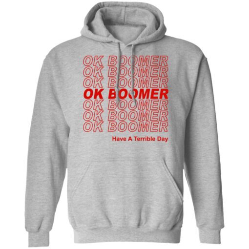 Ok Boomer Have A Terrible Day Shirt Marks End Of Friendly Generational Relations Hoodie 2.jpg