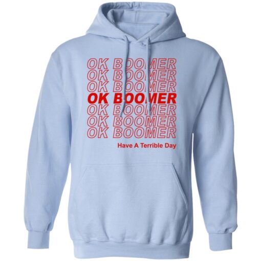 Ok Boomer Have A Terrible Day Shirt Marks End Of Friendly Generational Relations Hoodie.jpg