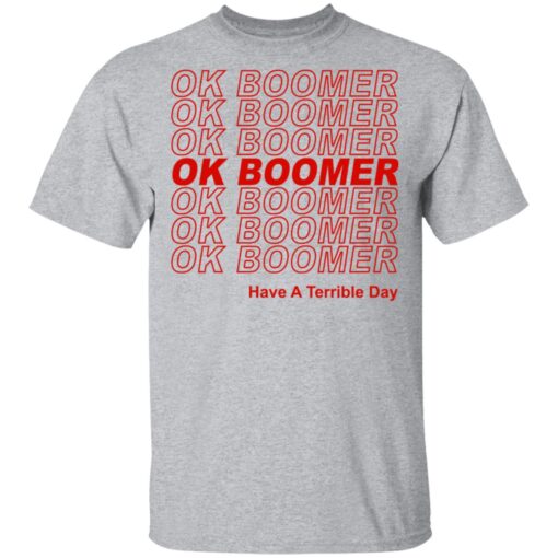 Ok Boomer Have A Terrible Day Shirt Marks End Of Friendly Generational Relations Shirt 2.jpg