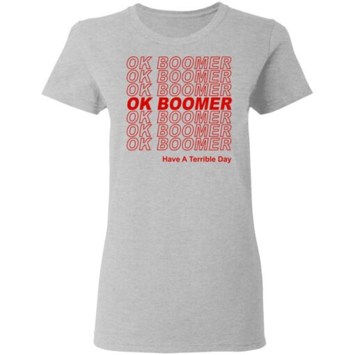 Ok Boomer Have A Terrible Day Shirt Marks End Of Friendly Generational Relations Women T Shirt 2.jpg