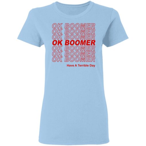 Ok Boomer Have A Terrible Day Shirt Marks End Of Friendly Generational Relations Women T Shirt.jpg