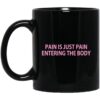 Pain Is Just Pain Entering The Body Mug.jpg