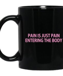 Pain Is Just Pain Entering The Body Mug.jpg