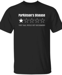 Parkinsons Disease Very Bad Would Not Recommend Shirt.jpg