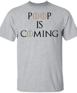 Poop Is Coming T Shirt 1.jpg