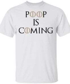 Poop Is Coming T Shirt 2.jpg