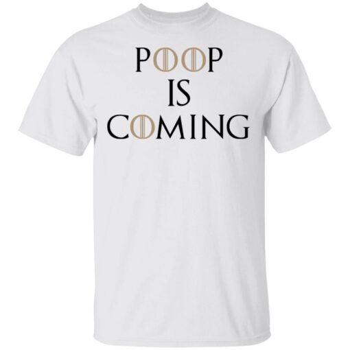 Poop Is Coming T Shirt 2.jpg