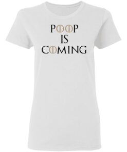 Poop Is Coming Women T Shirt 1.jpg