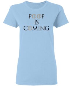 Poop Is Coming Women T Shirt.jpg