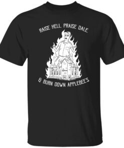 Raise Hell Praise Dale Burn Down Applebee Shirt.jpg