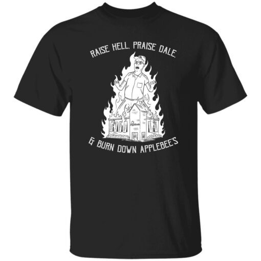 Raise Hell Praise Dale Burn Down Applebee Shirt.jpg