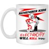 Remember Kids Electricity Will Kill You Mug.jpg