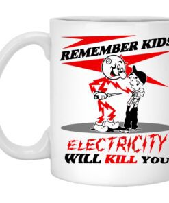 Remember Kids Electricity Will Kill You Mug.jpg