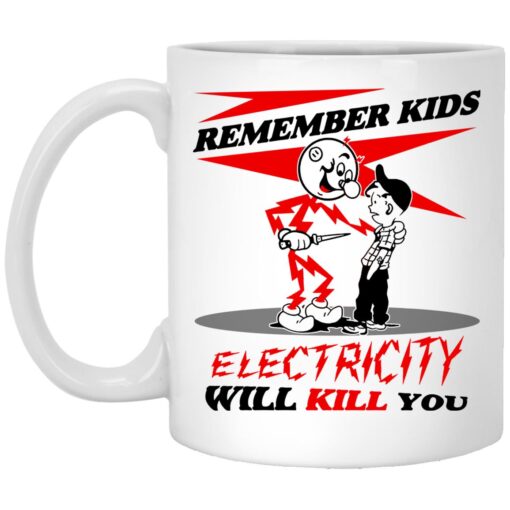 Remember Kids Electricity Will Kill You Mug.jpg