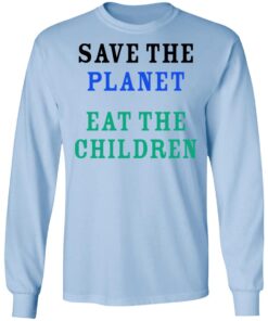 Save The Planet Eat The Babies Long Sleeve 1.jpg