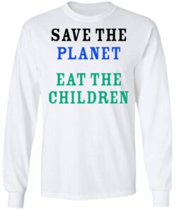 Save The Planet Eat The Babies Long Sleeve 2.jpg