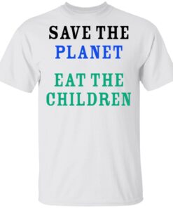 Save The Planet Eat The Babies T Shirt 2.jpg