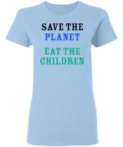 Save The Planet Eat The Babies Women T Shirt 1.jpg