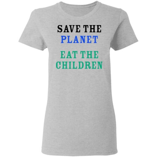 Save The Planet Eat The Babies Women T Shirt 3.jpg