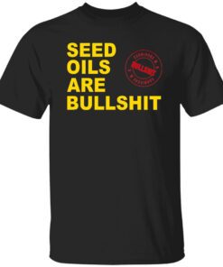 Seed Oils Are Bullshit T Shirt.jpg