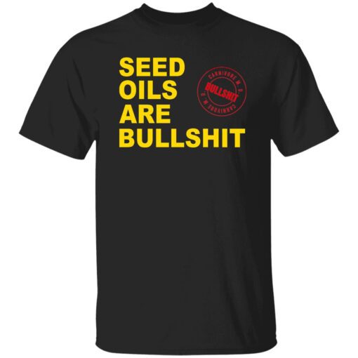 Seed Oils Are Bullshit T Shirt.jpg