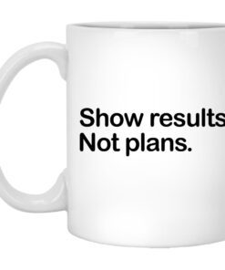 Show Results Not Plans Mug.jpg