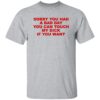 Sorry You Had A Bad Day You Can Touch My Dick If You Want Shirt.jpg