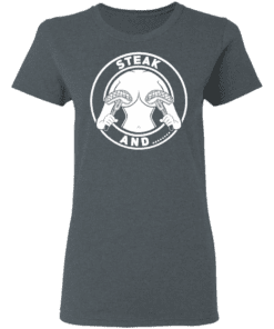 Steak And Titties Women T Shirt Dark Heather.png