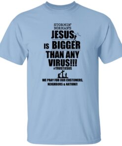 Stormin Normans Jesus Is Bigger Than Any Virus Shirt.jpg