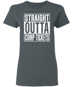 Straight Outta Comp Tickets Women T Shirt Dark Heather.png